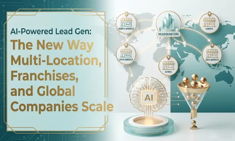 AI-Powered Lead Generation: How Multi-Location Brands Are Scaling Faster With Smarter Systems